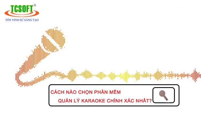 Cách nào chọn phần mềm quản lý karaoke chính xác nhất
